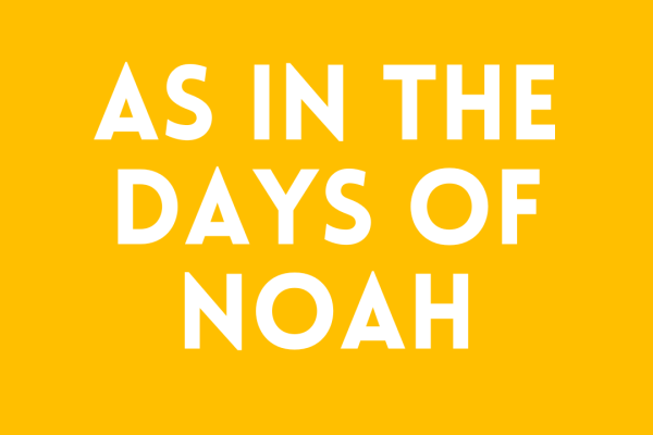 As in the Days of Noah
