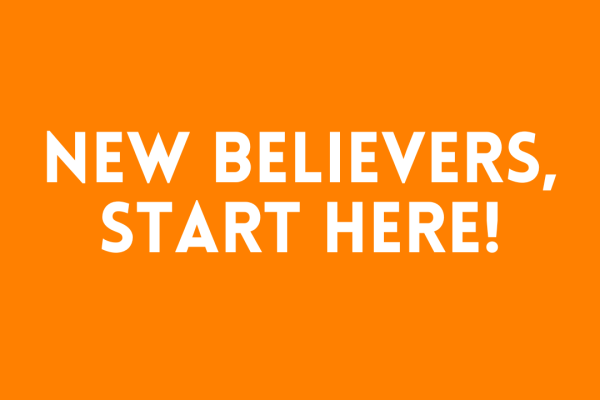 New Believers, Start Here!