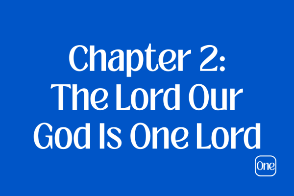 Chapter 2: The Lord Our God Is One Lord
