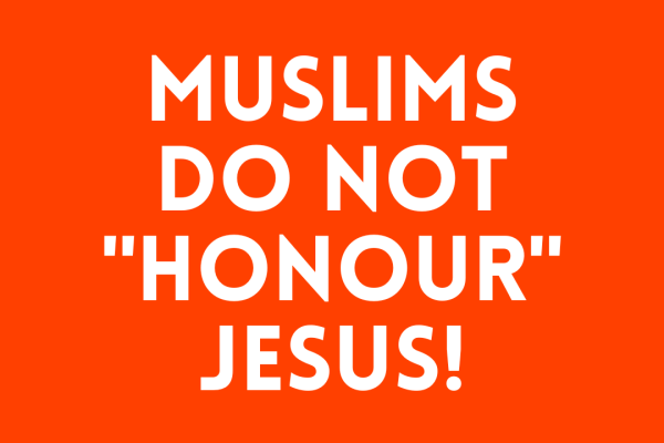 Muslims do NOT "honour" Jesus!