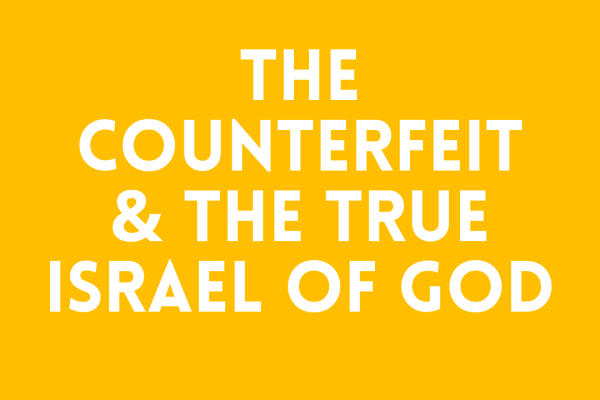 The Counterfeit and the True Israel of God