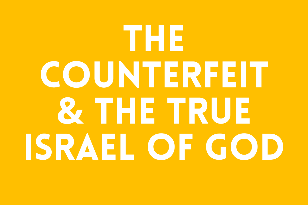 The Counterfeit and the True Israel of God