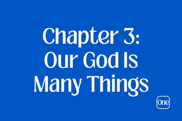 Chapter 3: Our God Is Many Things