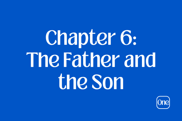 Chapter 6: The Father and the Son